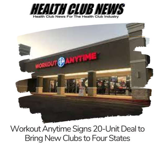 Workout Anytime Signs 20-Unit Deal to Bring New Clubs to Four States