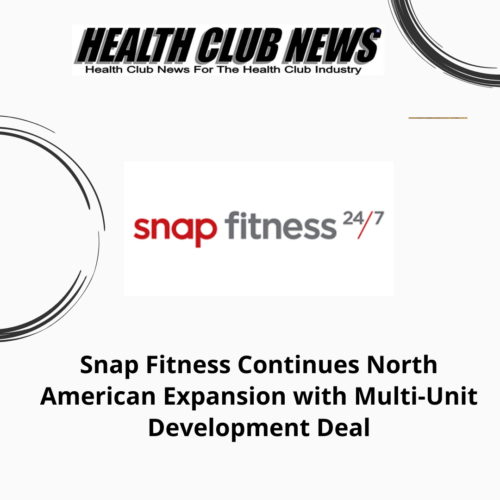 Snap Fitness Continues North American Expansion with Multi-Unit Development Deal