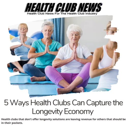 5 Ways Health Clubs Can Capture the Longevity Economy