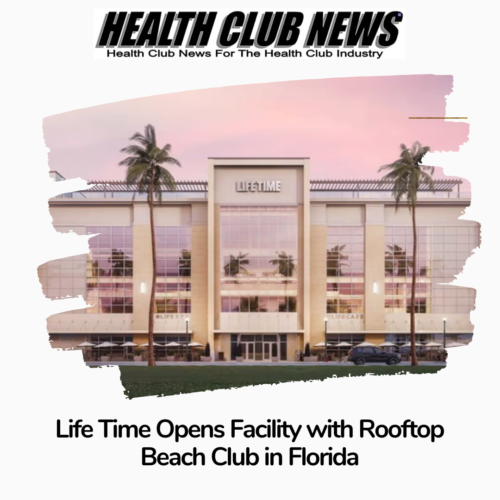 Life Time Opens Facility with Rooftop Beach Club in Florida