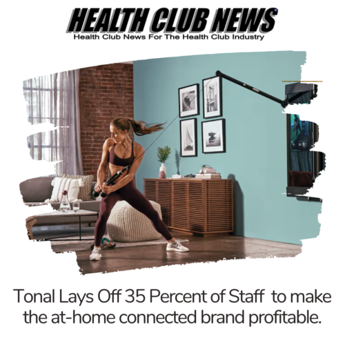 Tonal Lays Off 35 Percent of Staff to make the    at-home connected brand profitable.