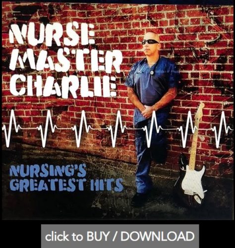 NURSE MASTER CHARLIE: Nursing’s Greatest Hits