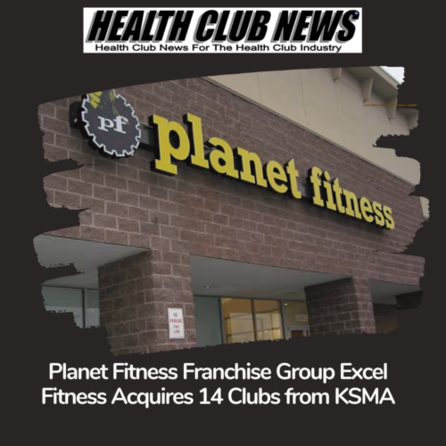 Planet Fitness Franchise Group Excel Fitness Acquires 14 Clubs from KSMA